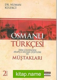 Osmanlı Türkçesi İsim Cinsinden Arapça Kelime Çeşitleri ve Müştakları