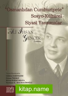 Osmanlıdan Cumhuriyete Sosyo-Kültürel Siyasi Yansımalar  Prof. Dr. Ali İhsan Gencer Anısına