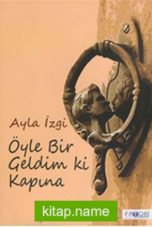 Öyle Bir Geldim Ki Kapına