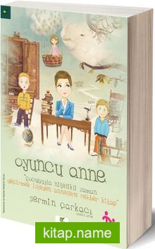 Oyuncu Anne  Çocuğuyla Nitelikli Zaman Geçirmek İsteyen Annelere Rehber Kitap