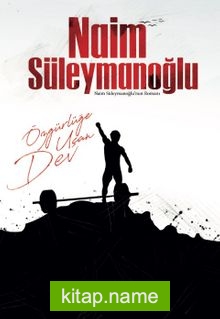 Özgürlüğe Uçan Dev Naim Süleymanoğlu