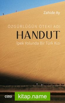 Özgürlüğün Öteki Adı Handut : İpek Yolunda Bir Türk Kızı