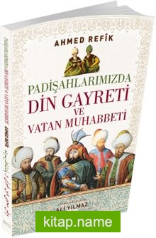 Padişahlarımızda Din Gayreti ve Vatan Muhabbeti (Osmanlıca ve Günümüz Türkçesi Karşılaştırmalı Baskı)