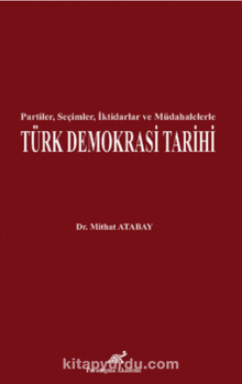 Partiler, Seçimler, İktidarlar ve Müdahelerle Türk Demokrasi Tarihi
