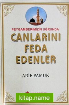 Peygamberimizin Uğruna Canlarını Feda Edenler