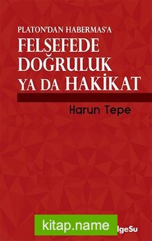 Platon’dan Habermas’a Felsefede Doğruluk ya da Hakikat