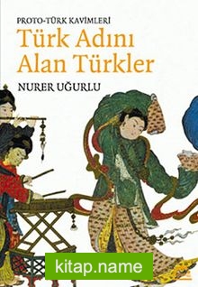 Proto-Türk Kavimleri Türk Adını Alan Türkler