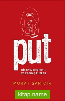 Put Hicaz’ın Beş Putu ve Çağdaş Putlar