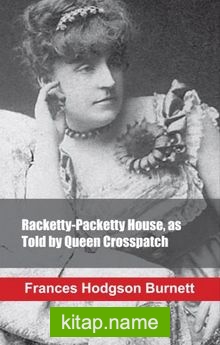 Racketty-Packetty House, as Told by Queen Crosspatch