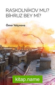 Raskolnikov mu Bihruz Bey mi?