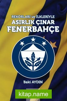 Rekorları ve İlkleriyle Asırlık Çınar Fenerbahçe