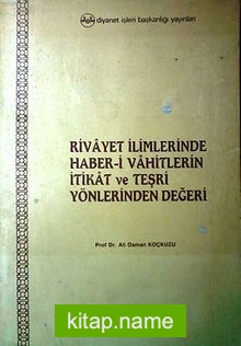 Rivayet İlimlerinde Haber-i Vahitlerin İtikat ve Teşri Yönlerinden Değeri (1-C-18)