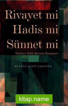 Rivayet mi Hadis mi Sünnet mi Yüzlerce Yıllık Kavram Kargaşası