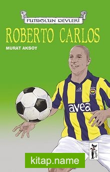 Roberto Carlos / Futbolun Devleri