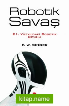 Robotik Savaş 21. Yüzyıldaki Robotik Devrim