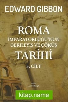 Roma İmparatorluğu’nun Gerileyiş ve Çöküş Tarihi (3. Cilt)