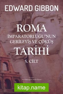 Roma İmparatorluğu’nun Gerileyiş ve Çöküş Tarihi (5. Cilt )