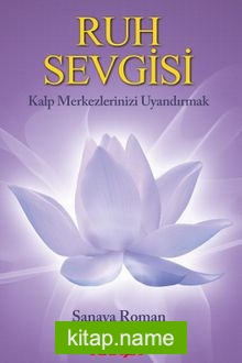 Ruh Sevgisi Kalp Merkezlerinizi Uyandırmak