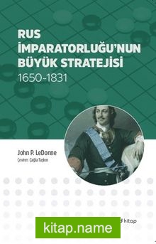 Rus İmparatorluğu’nun Büyük Stratejisi 1650-1831