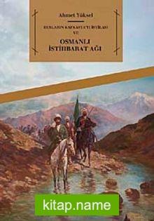 Rusların Kafkasya’yı İstilası ve Osmanlı İstihbarat Ağı