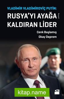 Rusya’yı Ayağa Kaldıran Lider Vladimir Vladimiroviç Putin