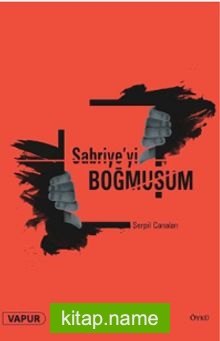 Sabriye’yi Boğmuşum