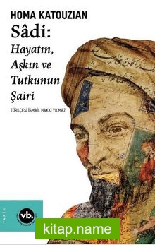Sadi – Hayatın Aşkın ve Tutkunun Şairi