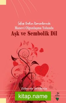 Safiye Erol’un Romanlarında Manevi Olgunlaşma Yolunda Aşk ve Sembolik Dil