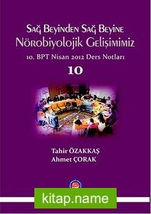 Sağ Beyinden Sağ Beyine Nörobiyolojik Gelişimimiz 10 10.BPT Nisan 2012 Ders Notları