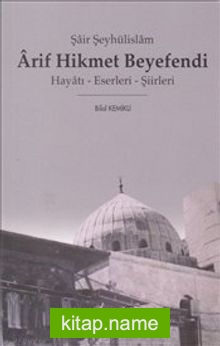 Şair Şeyhülislam Arif Hikmet Beyefendi  Hayatı – Eserleri – Şiirleri