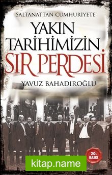 Saltanattan Cumhuriyete Yakın Tarihimizin Sır Perdesi