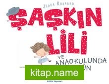 Şaşkın Lili ve Anaokulunda İlk Gün