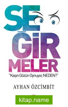 Seğirmeler Kaşın Gözün Ayrı Oynuyor, Neden?