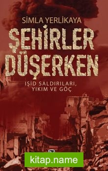Şehirler Düşerken Işid Saldırıları, Yıkım ve Göç