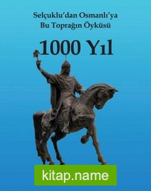 Selçuklu’dan Osmanlı’ya Bu Toprağın Öyküsü 1000 Yıl