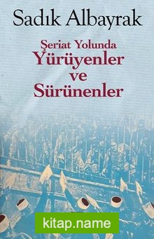 Şeriat Yolunda Yürüyenler ve Sürünenler