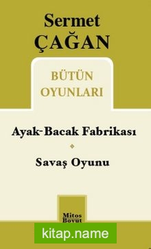 Sermet Çağan Bütün Oyunları / Ayak-Bacak Fabrikası – Savaş Oyunu