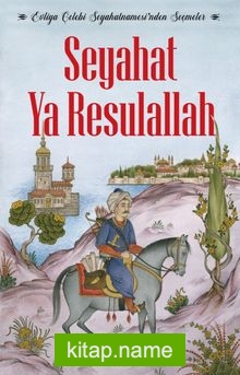 Seyahat Ya Resulallah Evliya Çelebi Seyahatnamesi’nden Seçmeler