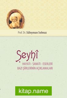 Şeyhi Hayatı – Sanatı – Eserleri Bazı Şiirinin Açıklamaları