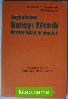 Şeyhülislam Bahayi Efendi Divanından Seçmeler / Günümüz Türkçesindeki Karşılıklarıyla (Kod:T-50)