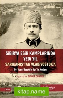 Sibirya Esir Kamplarında Yedi Yıl Sarıkamış’tan Vladivostok’a Dr. Yusuf İzzettin Bey’in Anıları