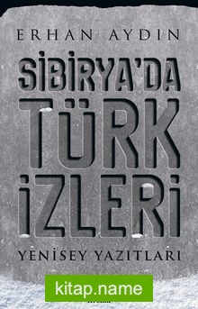 Sibirya’da Türk İzleri Yenisey Yazıtları