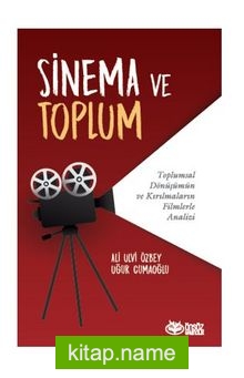 Sinema Ve Toplum Toplumsal Dönüşümün Ve Kırılmaların Filmlerle Analizi