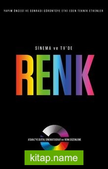 Sinema ve TV’de Renk (A’dan Z’ye Dijital Sinematografi ve Renk Düzenleme)