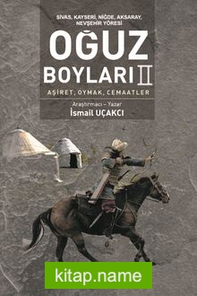 Sivas, Kayseri, Niğde, Aksaray, Nevşehir Yöresi Oğuz Boyları II  Aşiret, Oymak, Cemaatler