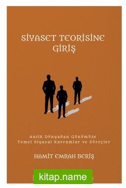 Siyaset Teorisine Giriş Antik Dünyadan Günümüze Temel Siyasal Kavramlar ve Süreçler