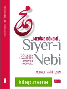 Siyer-i Nebi Çölleşen Hayatlara Rahmet Yağmuru / Medine Dönemi