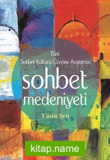 Sohbet Medeniyeti Türk Sohbet Kültürü Üzerine Araştırma