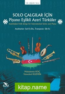 Solo Çalgılar İçin Piyano Eşlikli Azeri Türküler Azerbaijan Folk Songs for Instrumental Solos and Piano
