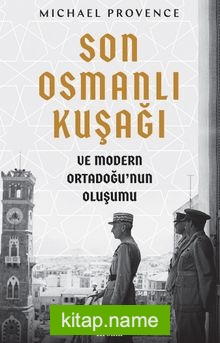 Son Osmanlı Kuşağı ve Modern Ortadoğu’nun Oluşumu